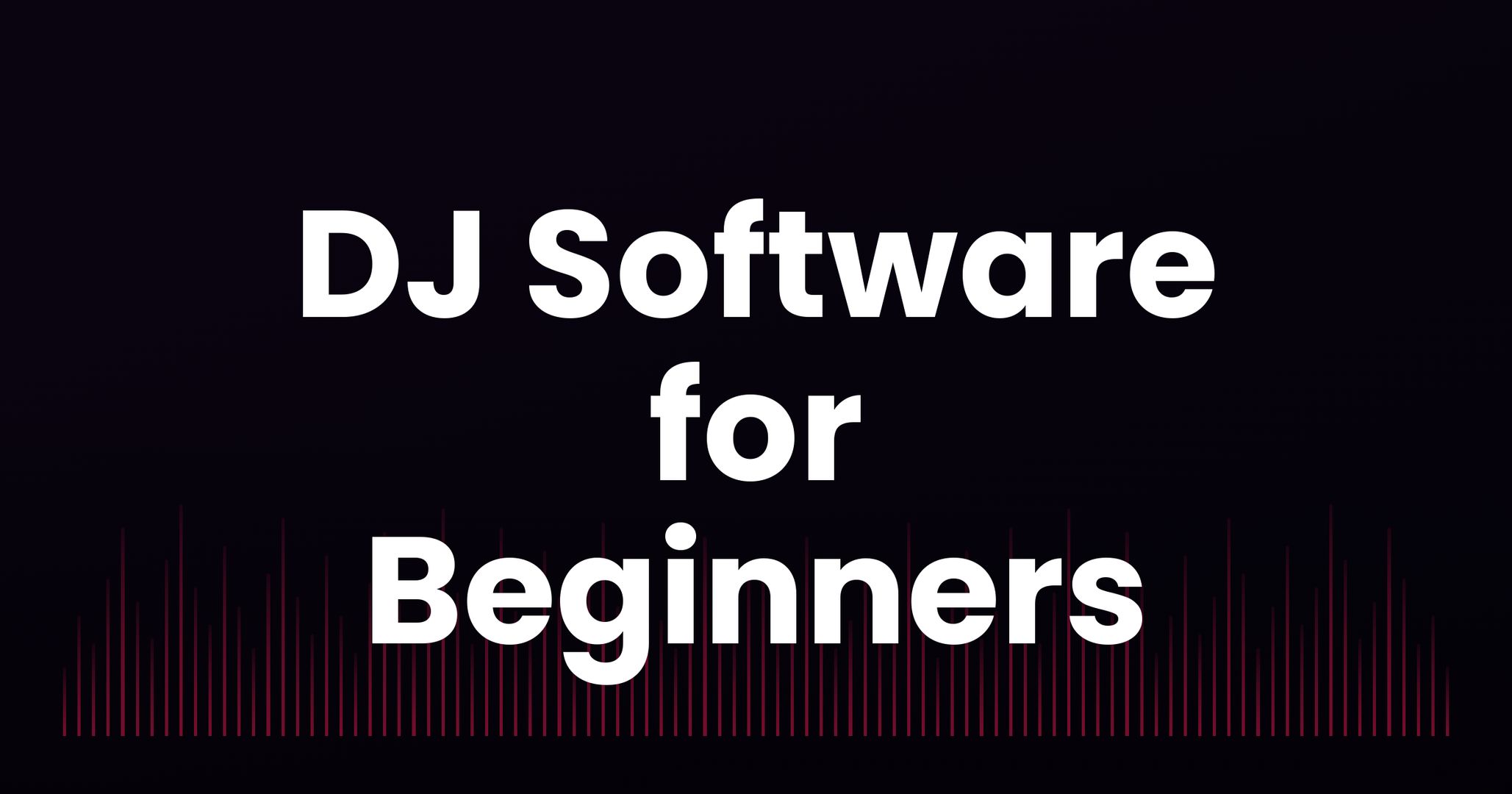 DJ Software for Beginners: How to Pick Your First One