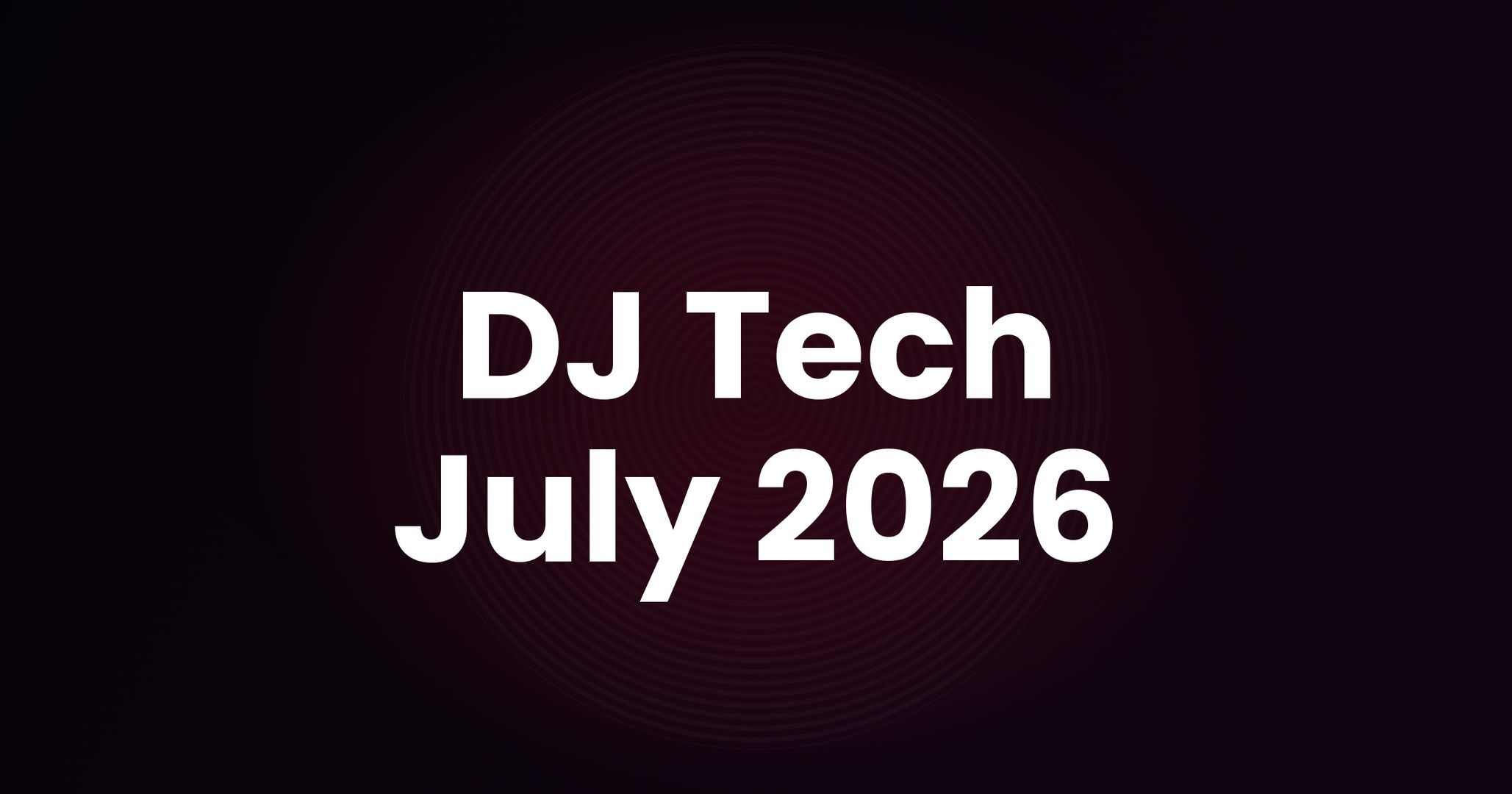 DJ Tech This Month - July 2026
