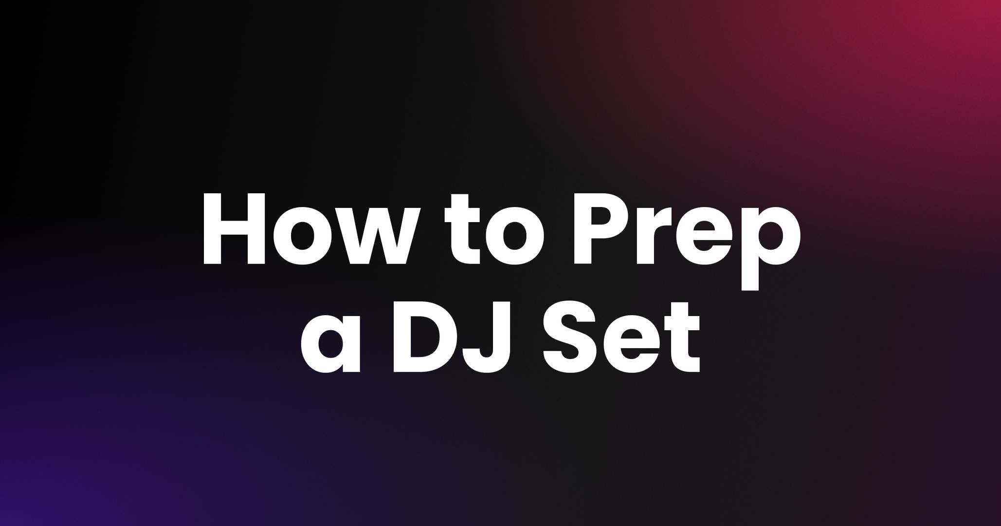 How to Prep a DJ Set: A Set-Building Workflow From Library to Setlist